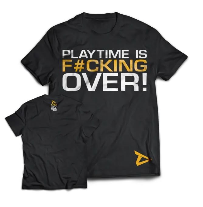 Dedicated T-Shirt Playtime is over